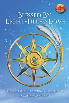 Benedetti dall'amore pieno di luce: Gli insegnamenti celesti dell'Ashento - Blessed by Light Filled Love: The Celestial Teachings of Ashento