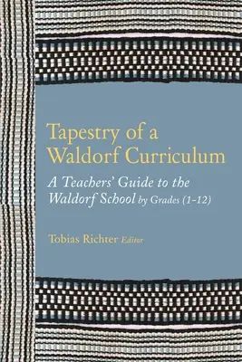L'arazzo di un curriculum Waldorf: Guida per insegnanti alla scuola Waldorf per classi (1-12) e per materie - Tapestry of a Waldorf Curriculum: A Teacher's Guide to the Waldorf School by Grades (1-12) and by Subjects