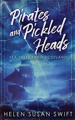 Pirati e teste sottaceto: Racconti di mare dalla Scozia - Pirates And Pickled Heads: Sea Tales From Scotland