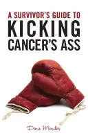 Guida del sopravvissuto per sconfiggere il cancro - A Survivor's Guide to Kicking Cancer's Ass