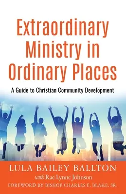 Ministero straordinario in luoghi ordinari: Guida allo sviluppo della comunità cristiana - Extraordinary Ministry in Ordinary Places: A Guide to Christian Community Development