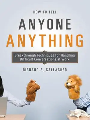 Come dire a chiunque tutto: Tecniche innovative per gestire le conversazioni difficili al lavoro - How to Tell Anyone Anything: Breakthrough Techniques for Handling Difficult Conversations at Work