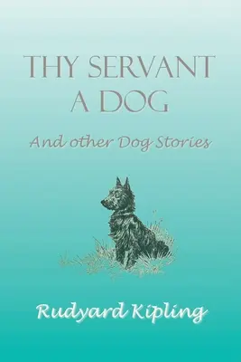 Il tuo servo cane e altre storie di cani - Thy Servant a Dog and Other Dog Stories