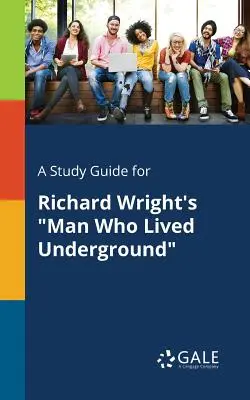 Guida allo studio per L'uomo che visse nel sottosuolo di Richard Wright - A Study Guide for Richard Wright's Man Who Lived Underground