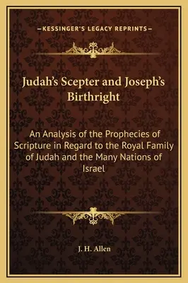 Lo scettro di Giuda e la primogenitura di Giuseppe: Un'analisi delle profezie della Scrittura riguardo alla famiglia reale di Giuda e alle molte nazioni dell'Irlanda. - Judah's Scepter and Joseph's Birthright: An Analysis of the Prophecies of Scripture in Regard to the Royal Family of Judah and the Many Nations of Isr