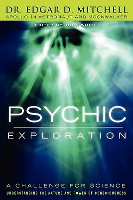 Esplorazione psichica: Una sfida per la scienza, comprendere la natura e il potere della coscienza - Psychic Exploration: A Challenge for Science, Understanding the Nature and Power of Consciousness