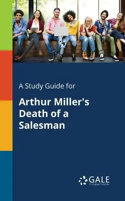 Guida allo studio di Morte di un commesso viaggiatore di Arthur Miller - A Study Guide for Arthur Miller's Death of a Salesman