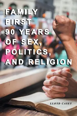 Family First 90 anni di sesso, politica e religione - Family First 90 Years Of Sex, Politics, and Religion
