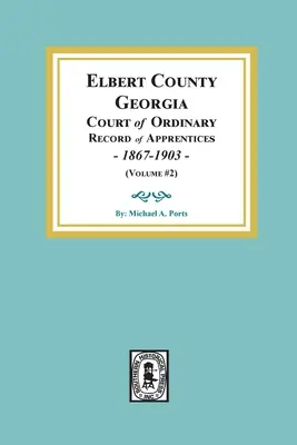Contea di Elbert, Georgia Tribunale ordinario, Registro degli apprendisti, 1867-1903 (Volume #2) - Elbert County, Georgia Court of Ordinary, Record of Apprentices, 1867-1903 (Volume #2)