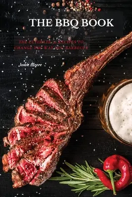 I libri sul barbecue: Le ultime 50 ricette per cambiare il vostro modo di fare il barbecue - The BBQ Books: The Ultimate 50 Recipes to change the way you barbecue