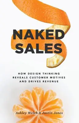 Vendite nude: Come il pensiero progettuale rivela le motivazioni dei clienti e fa crescere il fatturato - Naked Sales: How Design Thinking Reveals Customer Motives and Drives Revenue