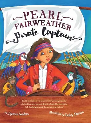 Pearl Fairweather Capitano Pirata: Insegnare ai bambini l'uguaglianza di genere, il rispetto, l'empowerment, la diversità, la leadership, riconoscere il bullismo - Pearl Fairweather Pirate Captain: Teaching children gender equality, respect, empowerment, diversity, leadership, recognising bullying