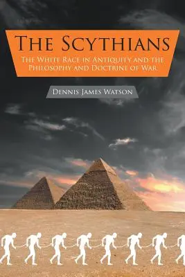 Gli Sciti: La razza bianca nell'antichità e la filosofia e la dottrina della guerra - The Scythians: The White Race in Antiquity and the Philosophy and Doctrine of War