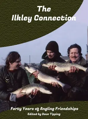 Il legame con Ilkley: Quarant'anni di amicizia per la pesca sportiva - The Ilkley Connection: Forty Years of Angling Friendships