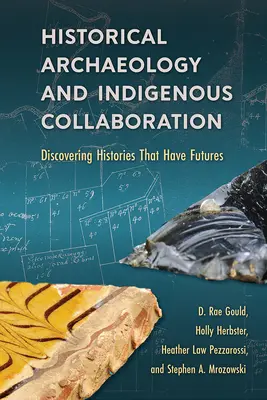 Archeologia storica e collaborazione indigena: Scoprire storie che hanno un futuro - Historical Archaeology and Indigenous Collaboration: Discovering Histories That Have Futures