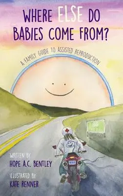 Da dove vengono i bambini?: Guida per le famiglie alla riproduzione assistita - Where Else Do Babies Come From?: A Family Guide to Assisted Reproduction
