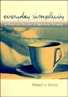Semplicità quotidiana: Guida pratica alla crescita spirituale - Everyday Simplicity: A Practical Guide to Spiritual Growth