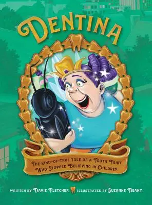 Dentina: la storia, per certi versi vera, di una fatina dei denti che smise di credere nei bambini - Dentina: The Kind-of-True Tale of a Tooth Fairy Who Stopped Believing in Children