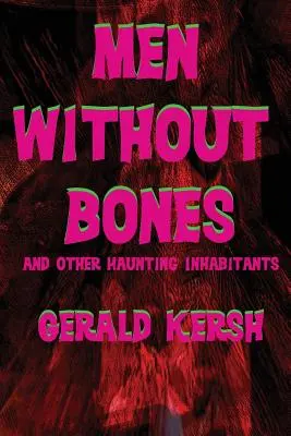 Uomini senza ossa e altri inquietanti abitanti - Men Without Bones and Other Haunting Inhabitants