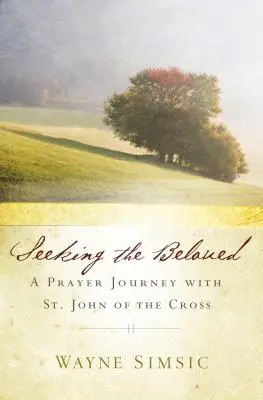 Alla ricerca dell'amato: Un viaggio di preghiera con San Giovanni della Croce - Seeking the Beloved: A Prayer Journey with St. John of Cross
