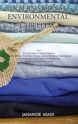 Etichettatura ambientale internazionale Vol. 3 Moda: Per tutte le industrie della moda e del tessile (design della moda, sistema moda, vendita al dettaglio, marchio). - International Environmental Labelling Vol.3 Fashion: For All Fashion & Textile Industries (Fashion Design, The Fashion System, Fashion Retailing, Mark