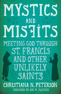 Mistici e disadattati: Incontrare Dio attraverso San Francesco e altri improbabili santi - Mystics and Misfits: Meeting God Through St. Francis and Other Unlikely Saints