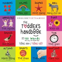 Il manuale del bambino: Bilingue (inglese/vietnamita) (Tiếng Anh / Tiếng Việt) Numeri, colori, forme, dimensioni, animali ABC - The Toddler's Handbook: Bilingual (English / Vietnamese) (Tiếng Anh / Tiếng Việt) Numbers, Colors, Shapes, Sizes, ABC Animal