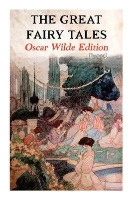 Le grandi fiabe - Edizione Oscar Wilde (illustrata): Il principe felice, L'usignolo e la rosa, L'amico devoto, Il gigante egoista, Il - The Great Fairy Tales - Oscar Wilde Edition (Illustrated): The Happy Prince, The Nightingale and the Rose, The Devoted Friend, The Selfish Giant, The