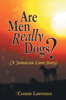 Gli uomini sono davvero cani? (Una storia d'amore giamaicana) - Are Men Really Dogs?: (A Jamaican Love Story)