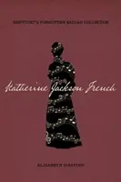 Katherine Jackson French: La collezionista di ballate dimenticate del Kentucky - Katherine Jackson French: Kentucky's Forgotten Ballad Collector