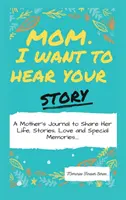 Mamma, voglio sentire la tua storia: Il diario di una madre per condividere la sua vita, le sue storie, il suo amore e i suoi ricordi speciali - Mom, I Want To Hear Your Story: A Mother's Journal To Share Her Life, Stories, Love And Special Memories