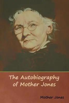 L'autobiografia di Mother Jones - The Autobiography of Mother Jones