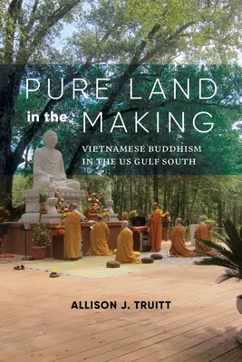 Terra pura in divenire: Il buddismo vietnamita nel sud del Golfo degli Stati Uniti - Pure Land in the Making: Vietnamese Buddhism in the Us Gulf South