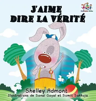 J'aime dire la vrit (Libro francese per bambini): Amo dire la verità (Edizione francese) - J'aime dire la vrit (French Kids Book): I Love to Tell the Truth (French Edition)