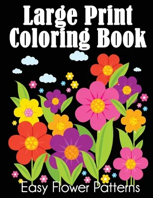 Libro da colorare a grande stampa: Facili disegni di fiori - Large Print Coloring Book: Easy Flower Patterns