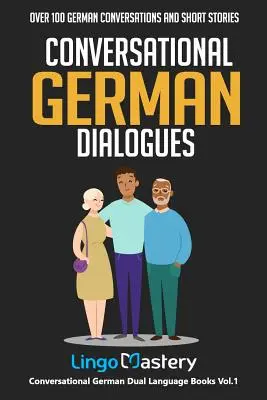 Dialoghi di tedesco colloquiale: Oltre 100 conversazioni e racconti in tedesco - Conversational German Dialogues: Over 100 German Conversations and Short Stories