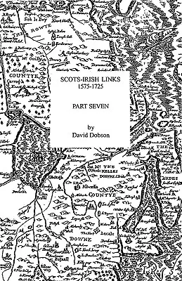 Collegamenti scozzesi-irlandesi, 1575-1725. Settima parte - Scots-Irish Links, 1575-1725. Part Seven