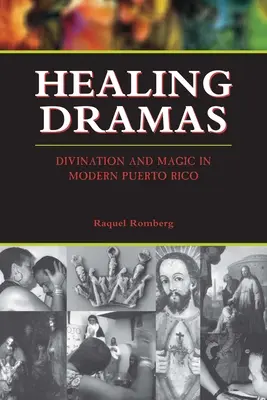 Drammi di guarigione: divinazione e magia nel Porto Rico moderno - Healing Dramas: Divination and Magic in Modern Puerto Rico