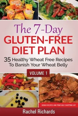Il piano di dieta senza glutine in 7 giorni: 35 ricette salutari senza frumento per bandire la pancia da frumento - Volume 1 - The 7-Day Gluten-Free Diet Plan: 35 Healthy Wheat Free Recipes To Banish Your Wheat Belly - Volume 1