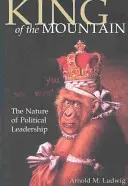 Il re della montagna: La natura della leadership politica - King of the Mountain: The Nature of Political Leadership
