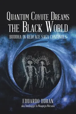 Il Coyote Quantico sogna il mondo nero: Continua la saga di Buddha in Redface - Quantum Coyote Dreams the Black World: Buddha in Redface Saga Continues