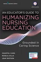 Guida dell'educatore all'umanizzazione della formazione infermieristica: Fondata sulla scienza dell'assistenza - An Educator's Guide to Humanizing Nursing Education: Grounded in Caring Science