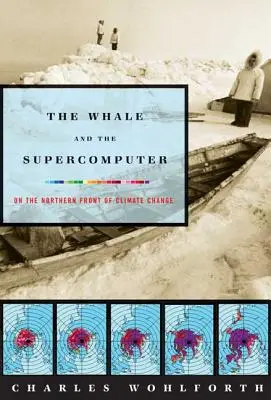 La balena e il supercomputer: Sul fronte settentrionale del cambiamento climatico - The Whale and the Supercomputer: On the Northern Front of Climate Change