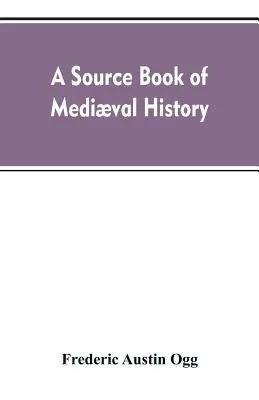 Un libro di fonti di storia medievale: documenti che illustrano la vita e le istituzioni europee dall'invasione tedesca al Rinascimento - A source book of medival history: documents illustrative of European life and institutions from the German invasion to the renaissance