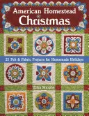 American Homestead Christmas: 21 progetti in feltro e stoffa per le feste fatte in casa - American Homestead Christmas: 21 Felt & Fabric Projects for Homemade Holidays