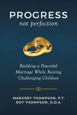 Progresso non perfezione: Costruire un matrimonio potente mentre si crescono figli difficili - Progress not Perfection: Building a Powerful Marriage While Raising Challenging Children