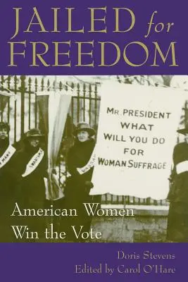 Dipenjara untuk Kebebasan: Perempuan Amerika Memenangkan Pemungutan Suara - Jailed for Freedom: American Women Win the Vote
