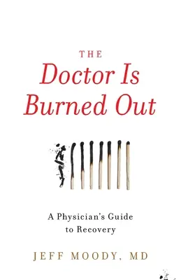Il medico è esaurito: Guida del medico al recupero - The Doctor Is Burned Out: A Physician's Guide to Recovery