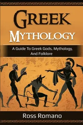 Mitologia greca: Guida agli dei, alla mitologia e al folclore greco - Greek Mythology: A Guide to Greek Gods, Mythology, and Folklore