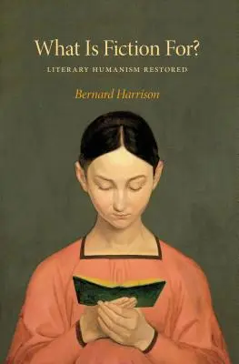 A cosa serve la narrativa: L'umanesimo letterario restaurato - What Is Fiction For?: Literary Humanism Restored